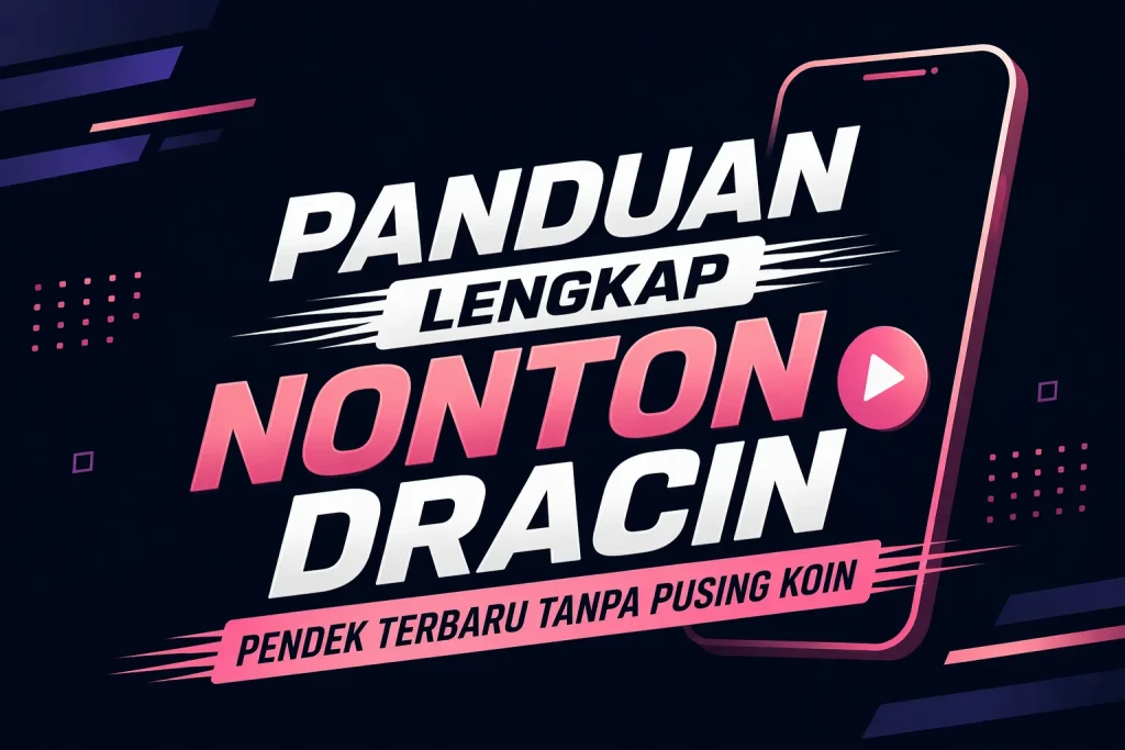 Panduan Lengkap Nonton Dracin Pendek Terbaru Tanpa Pusing Koin