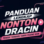 Panduan Lengkap Nonton Dracin Pendek Terbaru Tanpa Pusing Koin