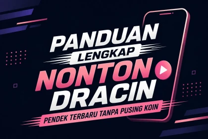 Panduan Lengkap Nonton Dracin Pendek Terbaru Tanpa Pusing Koin